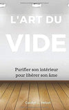 L'art du vide: Purifier son intérieur pour libérer son âme