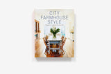 City Farmhouse Style: Designs for a Modern Country Life