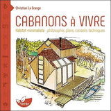 Cabanons à vivre - Habitat minimaliste : philosophie, plans, conseils techniques